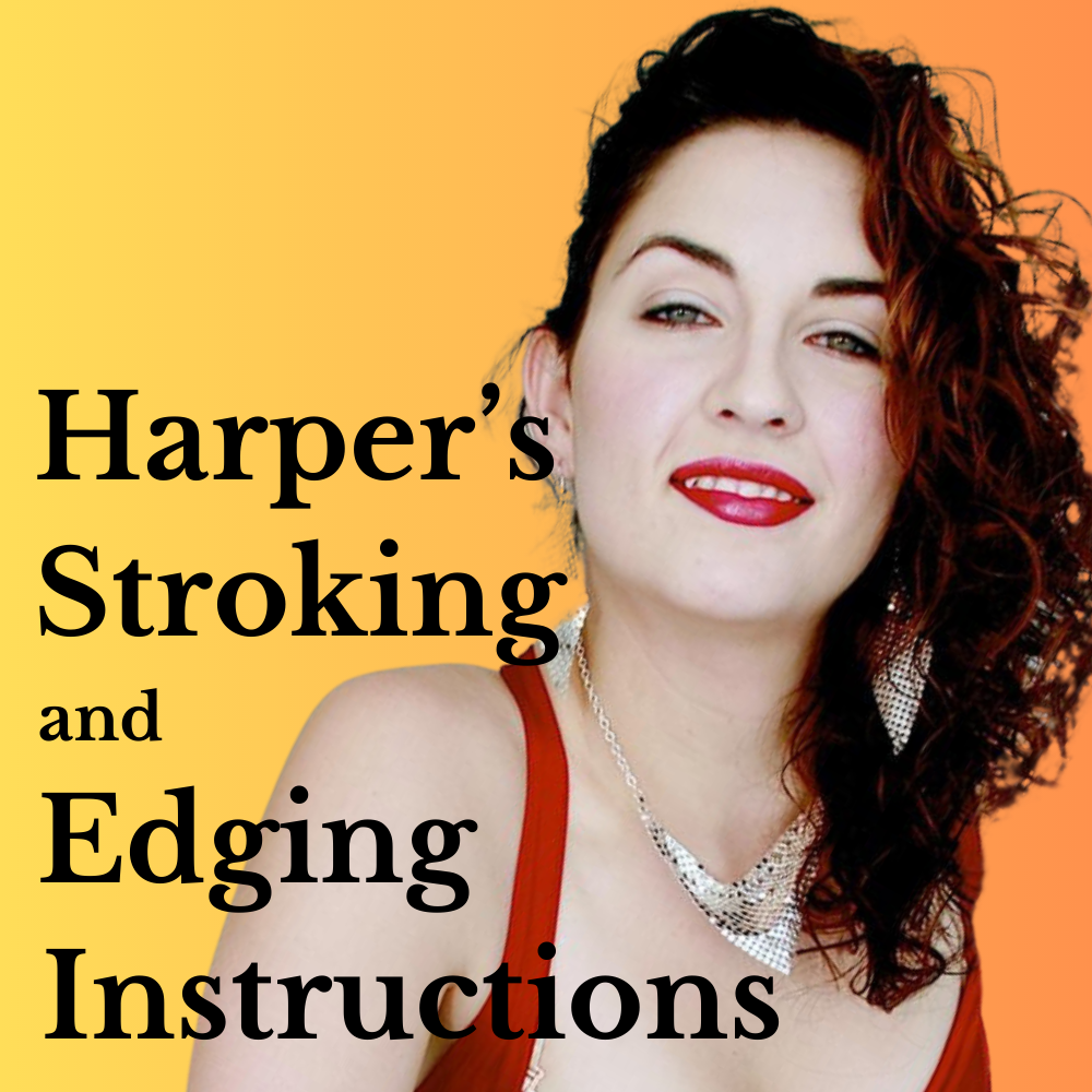 Ms Harper's Stroking and Edging Instructions - Phone Sex Assignments