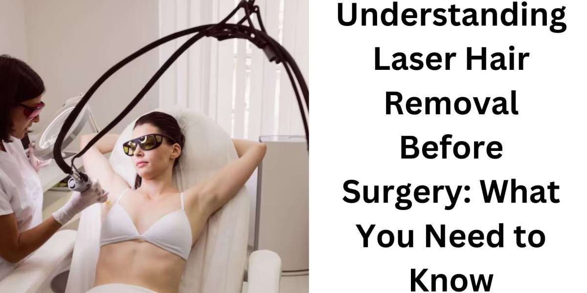 Understanding Laser Hair Removal Before Surgery: What You Need to Know