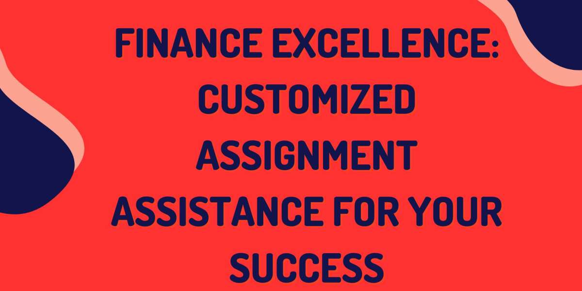 Finance Excellence: Customized Assignment Assistance for Your Success