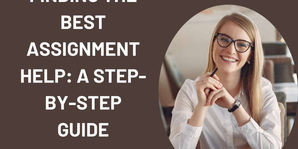 Finding the Best Assignment Help: A Step-by-Step Guide