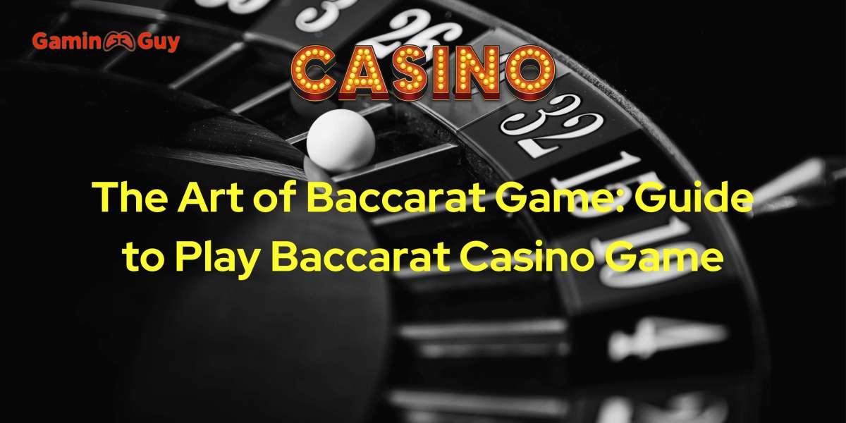 The Art of Baccarat Game: Guide to Play Baccarat Casino Game