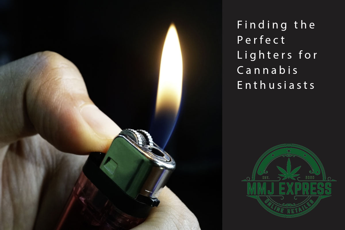 Finding the Perfect Lighters for Cannabis Enthusiasts - MMJ Express